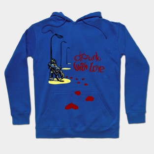 drunk with love Hoodie